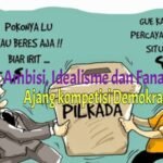Ambisi, Idealisme, dan Fanatisme Pendukung: Ajang Kompetisi Demokrasi Dalam Kontestasi Pemilihan Kepala Daerah.