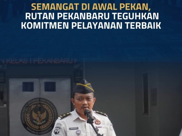 Semangat Di Awal Pekan, Rutan Pekanbaru Teguhkan Komitmen Pelayanan Terbaik